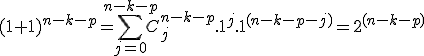 3$(1+1)^{n-k-p}=\sum_{j=0}^{n-k-p} C_{j}^{n-k-p}.1^{j}.1^{(n-k-p-j)}=2^{(n-k-p)}